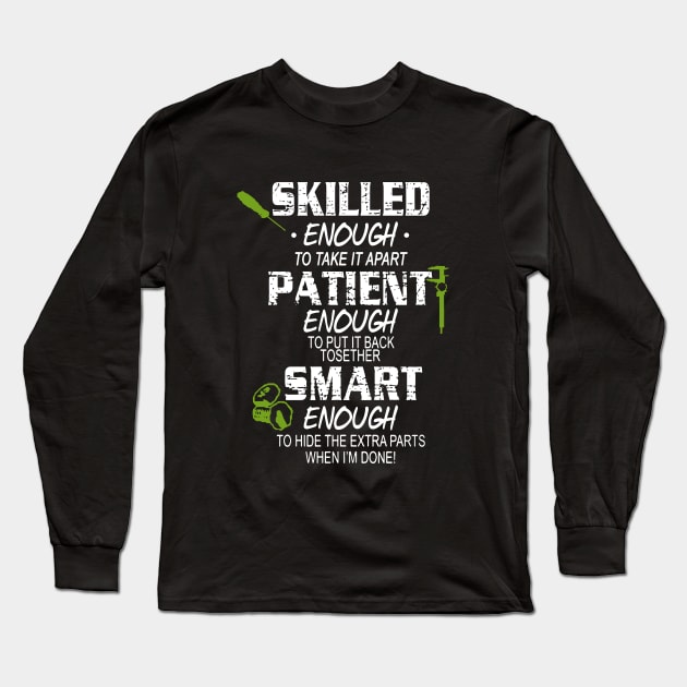 Skilled Enough To Take It Apart Enough To Put It Back Tosether Smart Enough To Hide The Extra Parts When Im Done Awesome Long Sleeve T-Shirt by huepham613